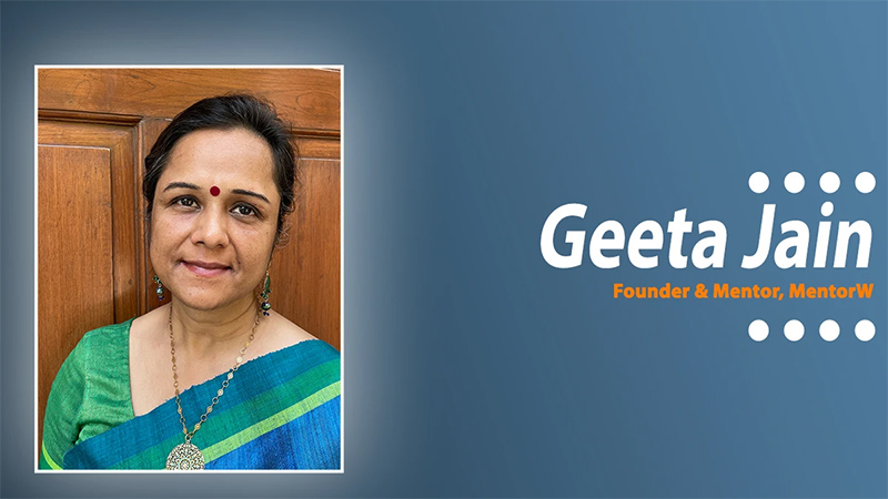 Geeta Jain, Founder & Mentor, MentorW, Shares How She Contributes to Women Empowerment
